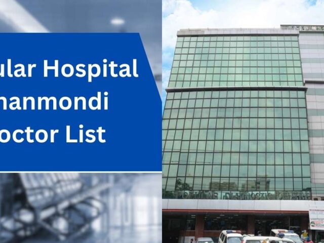 Popular Hospital Dhanmondi Doctor List